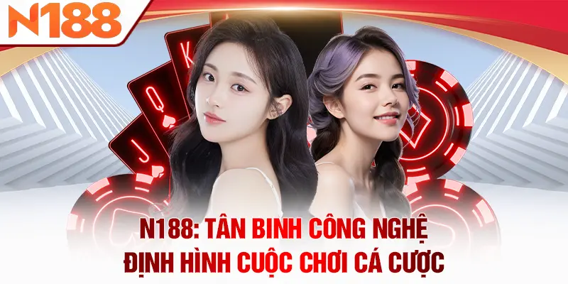 N188: Tân binh công nghệ định hình cuộc chơi cá cược